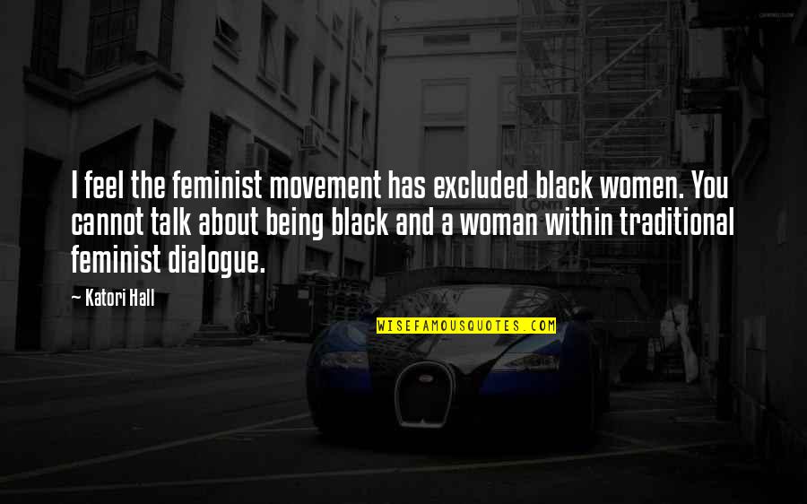 Being Black Woman Quotes By Katori Hall: I feel the feminist movement has excluded black