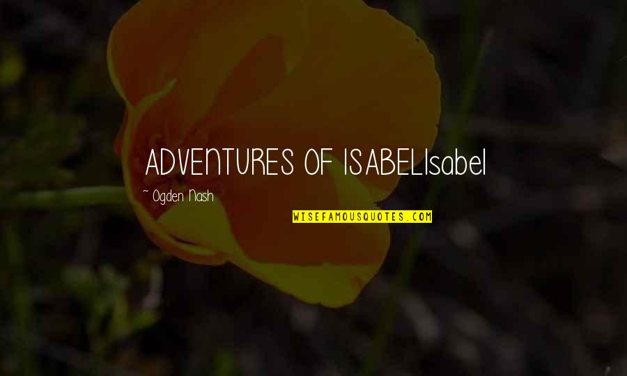 Being Blackballed Quotes By Ogden Nash: ADVENTURES OF ISABELIsabel