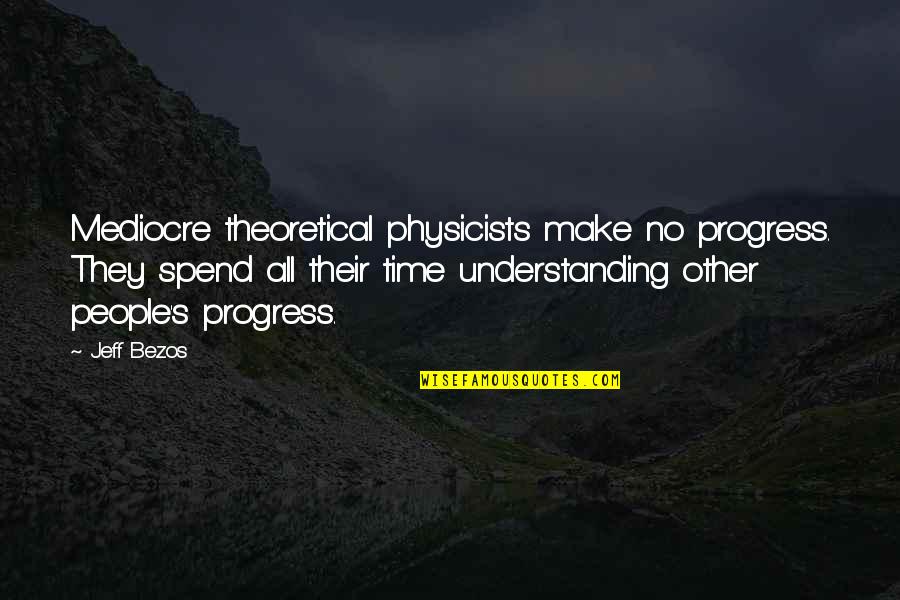 Being Blah Quotes By Jeff Bezos: Mediocre theoretical physicists make no progress. They spend