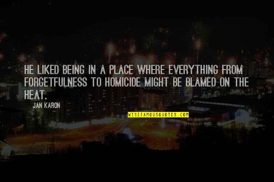 Being Blamed For Everything Quotes By Jan Karon: He liked being in a place where everything