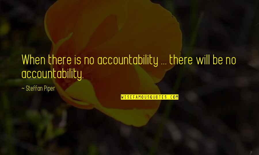 Being Blessed And Highly Favored Quotes By Steffan Piper: When there is no accountability ... there will