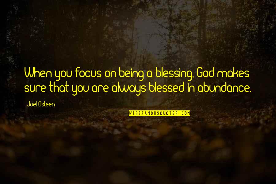 Being Blessed By God Quotes By Joel Osteen: When you focus on being a blessing, God