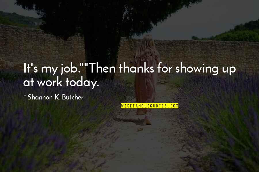 Being Blessed By God Quotes By Shannon K. Butcher: It's my job.""Then thanks for showing up at