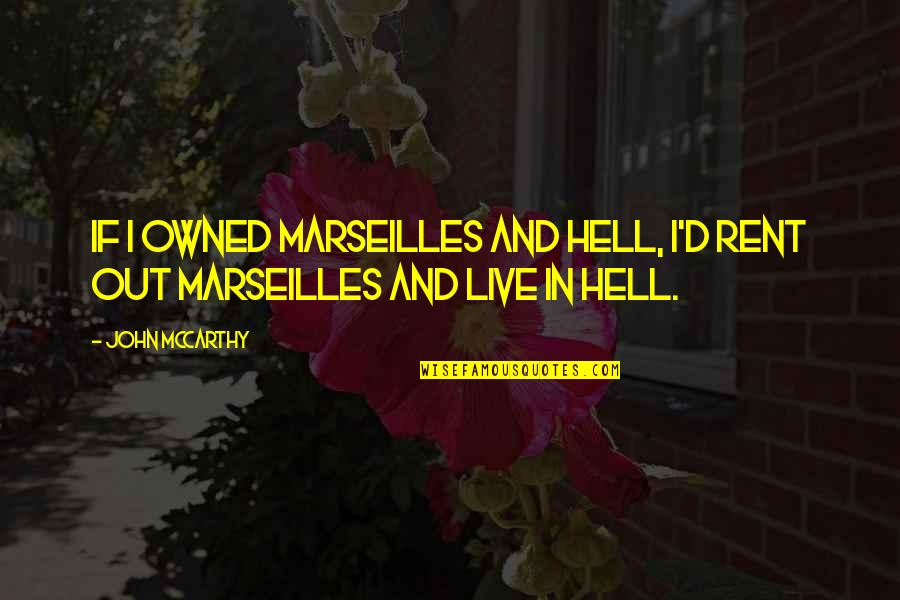 Being Blessed Pinterest Quotes By John McCarthy: If I owned Marseilles and Hell, I'd rent