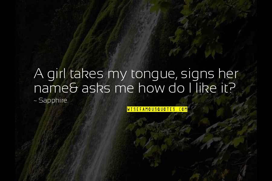 Being Blessed To Have Friends Quotes By Sapphire.: A girl takes my tongue, signs her name&