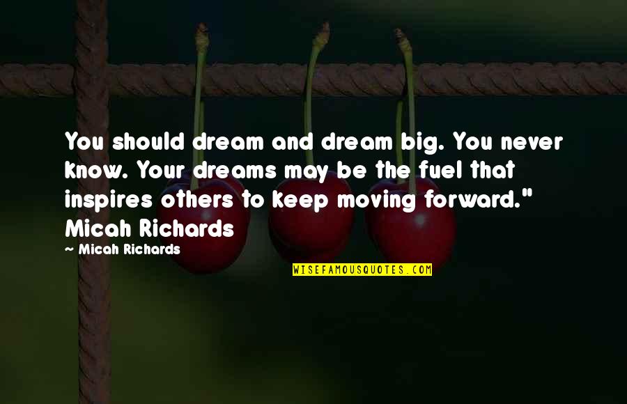 Being Blessed To Have You In My Life Quotes By Micah Richards: You should dream and dream big. You never