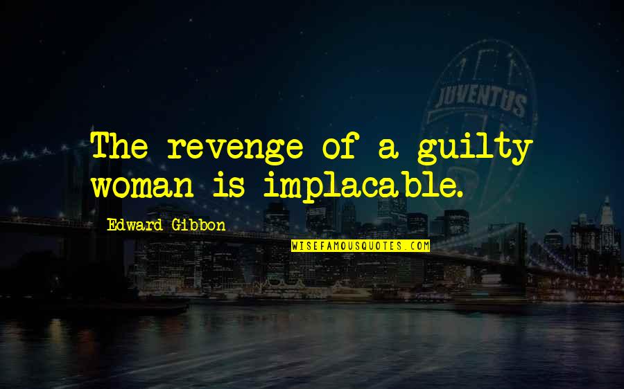 Being Blessed With A Wonderful Family Quotes By Edward Gibbon: The revenge of a guilty woman is implacable.