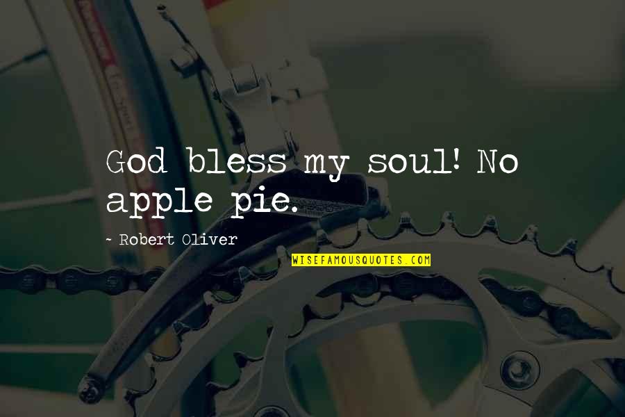 Being Blessed With A Wonderful Family Quotes By Robert Oliver: God bless my soul! No apple pie.