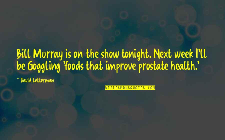 Being Blessed With Amazing Friends Quotes By David Letterman: Bill Murray is on the show tonight. Next Being Blessed With Amazing Friends Quotes By David Letterman: Bill Murray is on the show tonight. Next