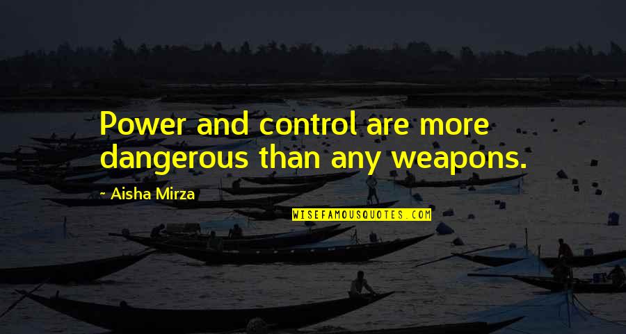Being Blessed With Boyfriend Quotes By Aisha Mirza: Power and control are more dangerous than any Being Blessed With Boyfriend Quotes By Aisha Mirza: Power and control are more dangerous than any