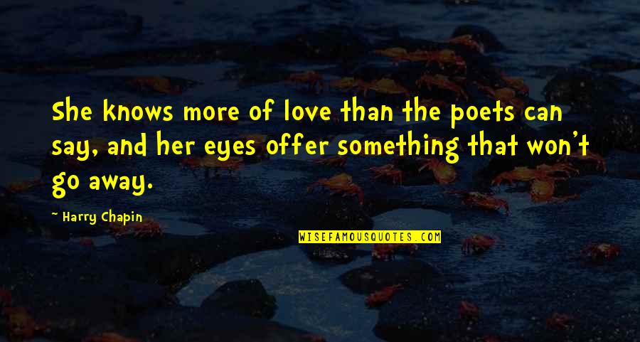 Being Blessed With Boyfriend Quotes By Harry Chapin: She knows more of love than the poets