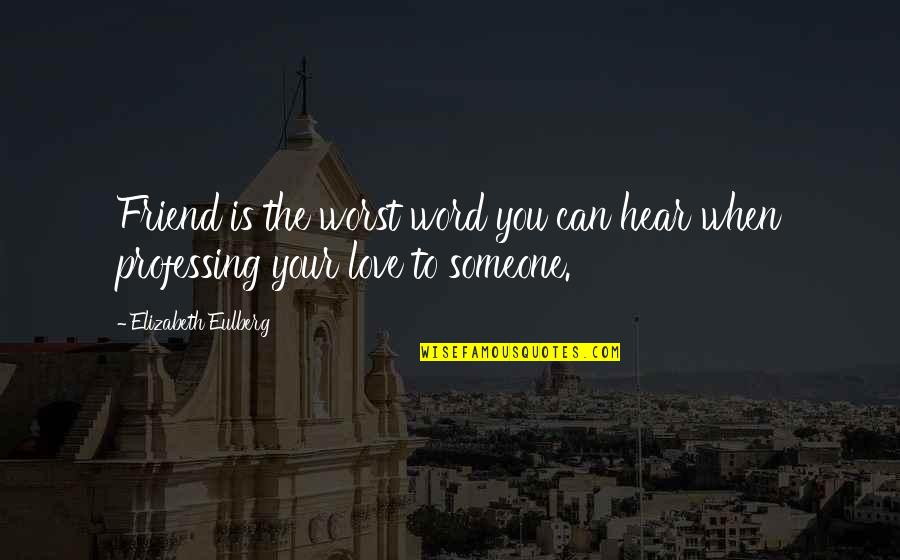 Being Blessed With Family And Friends Quotes By Elizabeth Eulberg: Friend is the worst word you can hear Being Blessed With Family And Friends Quotes By Elizabeth Eulberg: Friend is the worst word you can hear