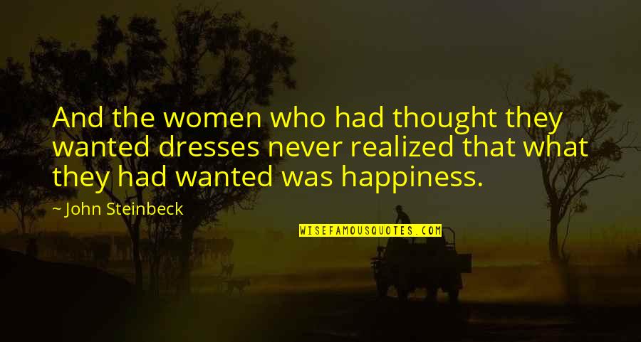 Being Blessed With Family And Friends Quotes By John Steinbeck: And the women who had thought they wanted Being Blessed With Family And Friends Quotes By John Steinbeck: And the women who had thought they wanted