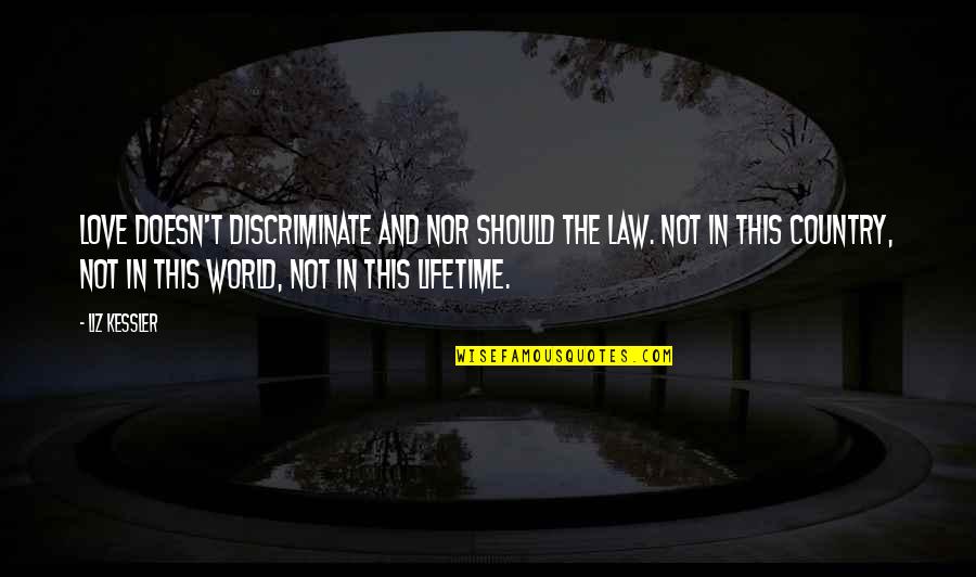 Being Blessed With Family And Friends Quotes By Liz Kessler: Love doesn't discriminate and nor should the law. Being Blessed With Family And Friends Quotes By Liz Kessler: Love doesn't discriminate and nor should the law.