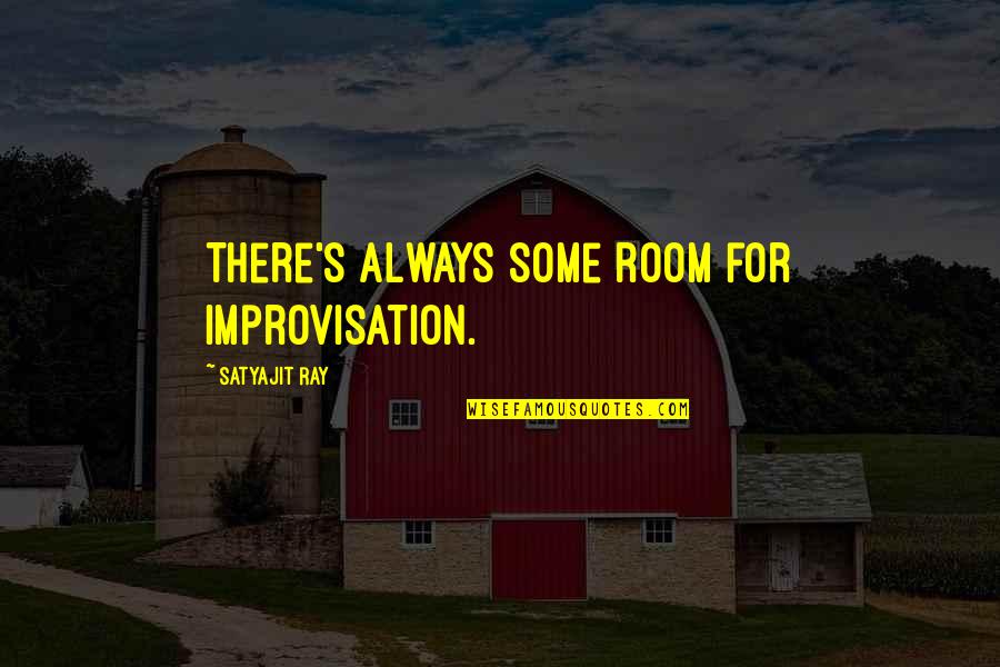 Being Blessed With Friends And Family Quotes By Satyajit Ray: There's always some room for improvisation.