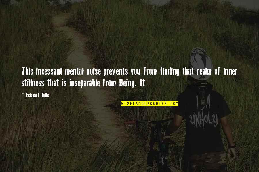 Being Blind To Truth Quotes By Eckhart Tolle: This incessant mental noise prevents you from finding
