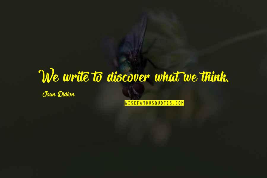 Being Blind To What's In Front Of You Quotes By Joan Didion: We write to discover what we think.