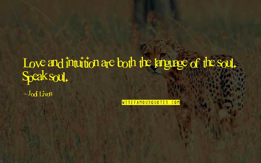 Being Blinded By Money Quotes By Jodi Livon: Love and intuition are both the language of