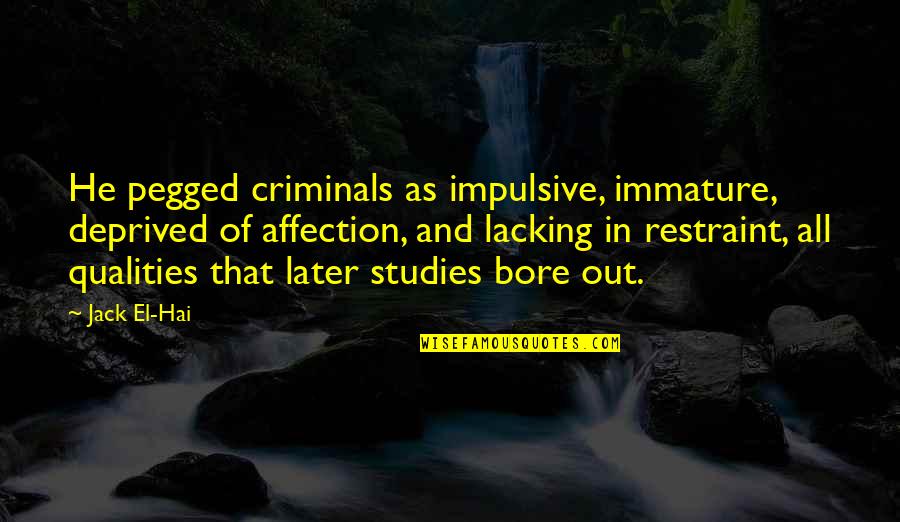 Being Blindsided By Love Quotes By Jack El-Hai: He pegged criminals as impulsive, immature, deprived of