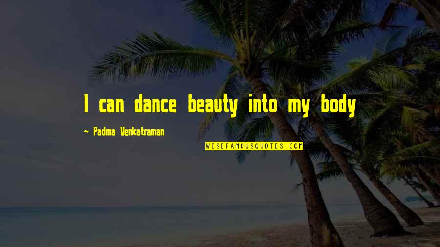 Being Blindsided By Love Quotes By Padma Venkatraman: I can dance beauty into my body