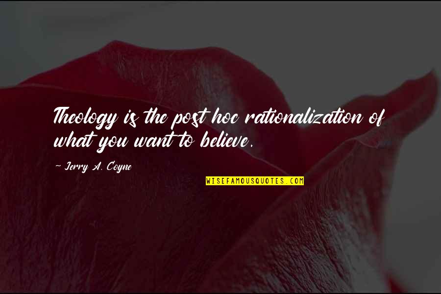 Being Blindsided Quotes By Jerry A. Coyne: Theology is the post hoc rationalization of what