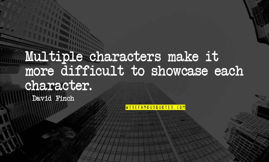 Being Blissfully Happy Quotes By David Finch: Multiple characters make it more difficult to showcase