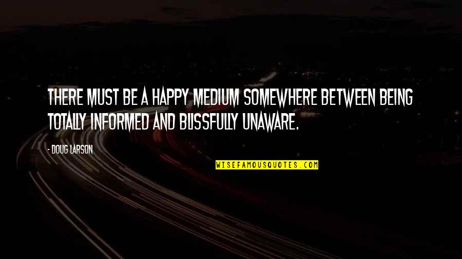 Being Blissfully Quotes By Doug Larson: There must be a happy medium somewhere between