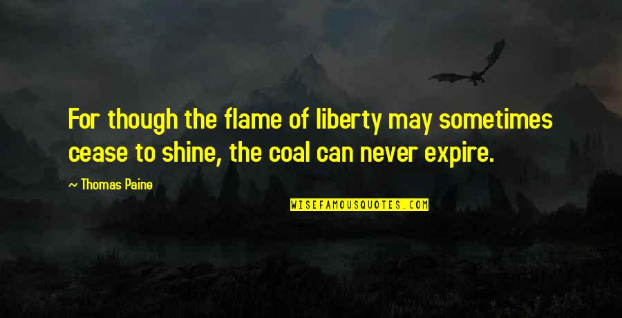 Being Blissfully Quotes By Thomas Paine: For though the flame of liberty may sometimes