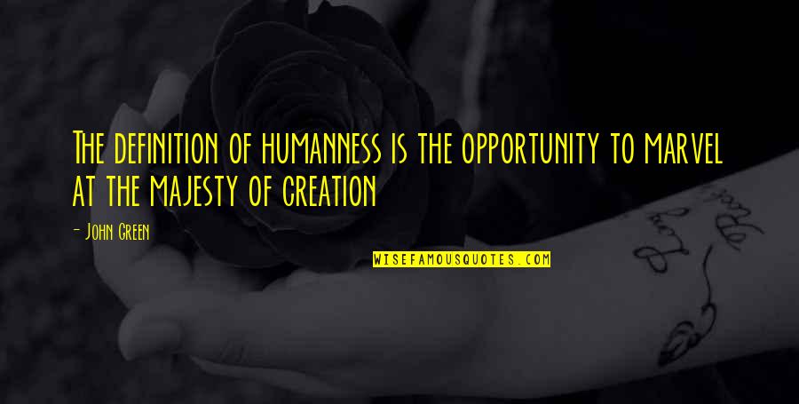 Being Blissfully Unaware Quotes By John Green: The definition of humanness is the opportunity to