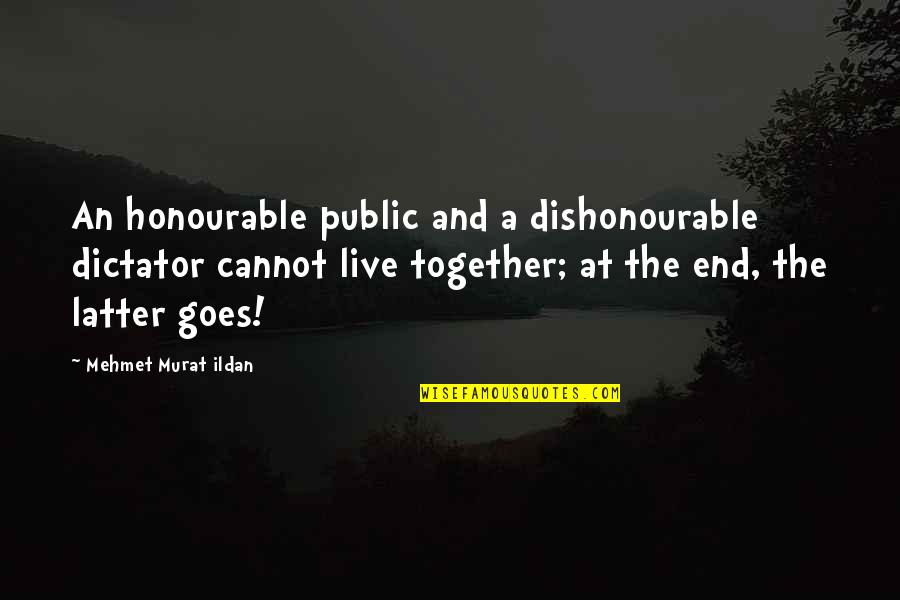 Being Bloodthirsty Quotes By Mehmet Murat Ildan: An honourable public and a dishonourable dictator cannot