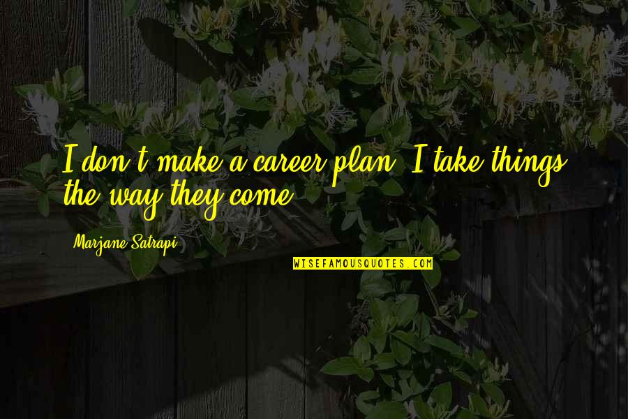 Being Blown Off Quotes By Marjane Satrapi: I don't make a career plan. I take