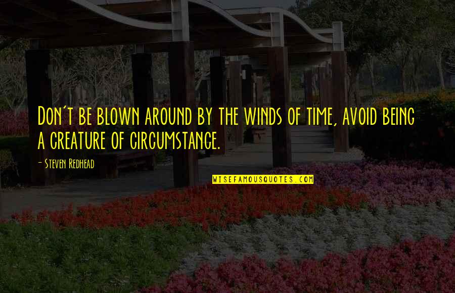 Being Blown Off Quotes By Steven Redhead: Don't be blown around by the winds of