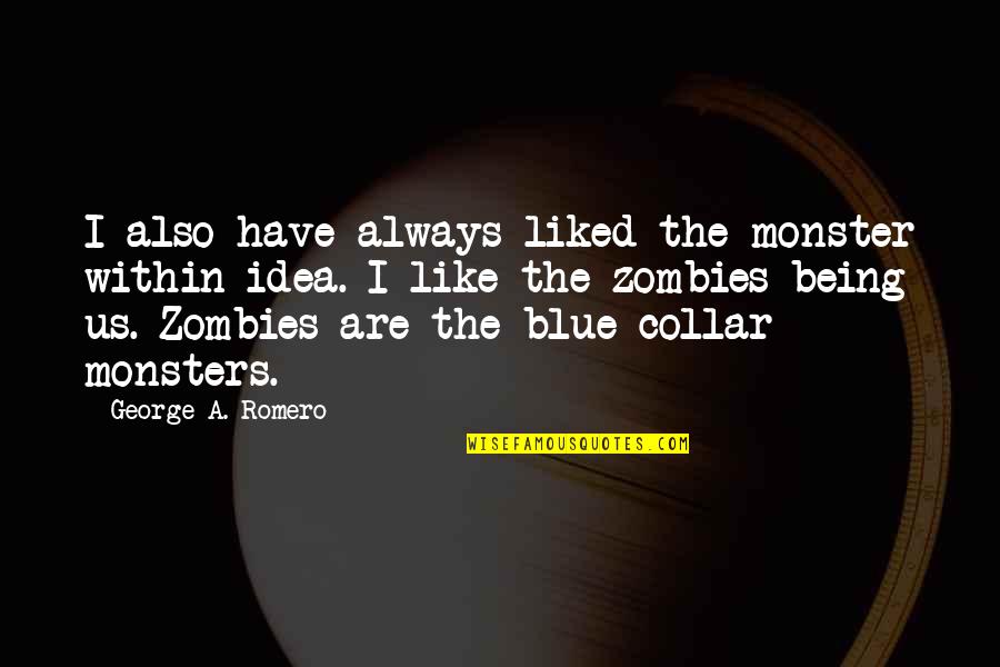 Being Blue Quotes By George A. Romero: I also have always liked the monster within
