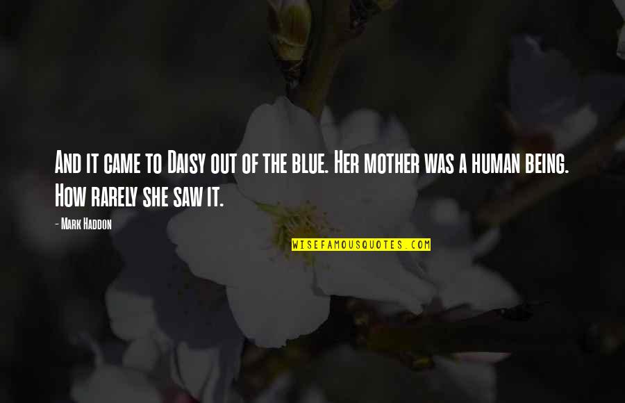 Being Blue Quotes By Mark Haddon: And it came to Daisy out of the