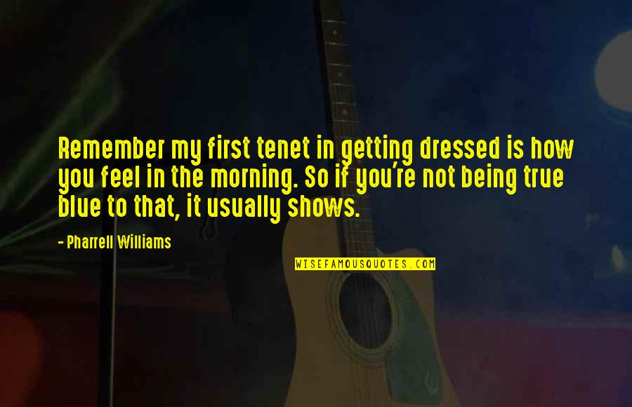 Being Blue Quotes By Pharrell Williams: Remember my first tenet in getting dressed is