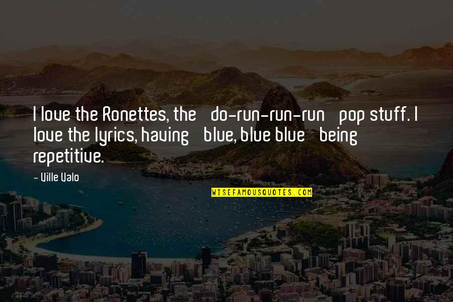 Being Blue Quotes By Ville Valo: I love the Ronettes, the 'do-run-run-run' pop stuff.