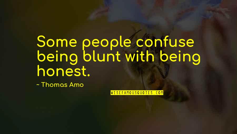 Being Blunt And Honest Quotes By Thomas Amo: Some people confuse being blunt with being honest.