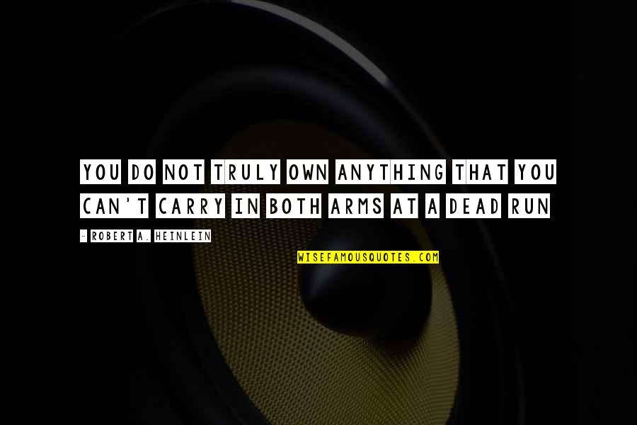 Being Bold In Faith Quotes By Robert A. Heinlein: You do not truly own anything that you Being Bold In Faith Quotes By Robert A. Heinlein: You do not truly own anything that you