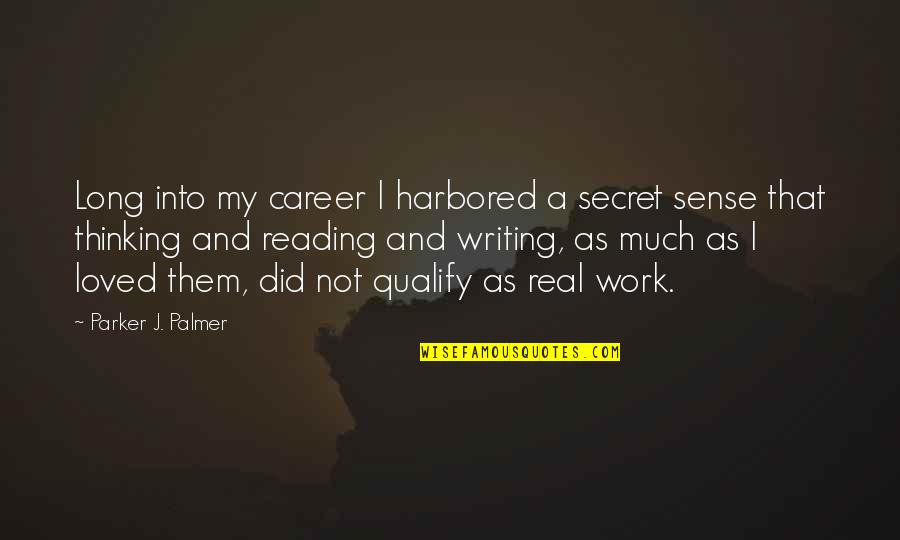 Being Bonkers Quotes By Parker J. Palmer: Long into my career I harbored a secret Being Bonkers Quotes By Parker J. Palmer: Long into my career I harbored a secret