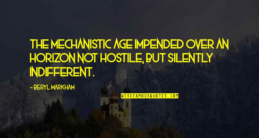 Being Bored At Work Quotes By Beryl Markham: The mechanistic age impended over an horizon not