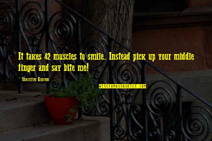 Being Bored At Work Quotes By Sherrilyn Kenyon: It takes 42 muscles to smile. Instead pick