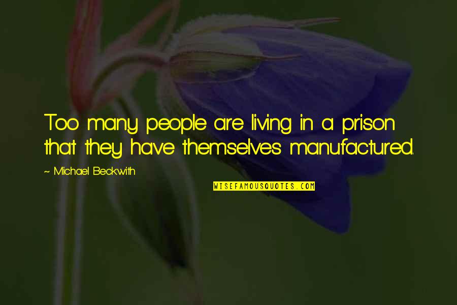 Being Boring Person Quotes By Michael Beckwith: Too many people are living in a prison