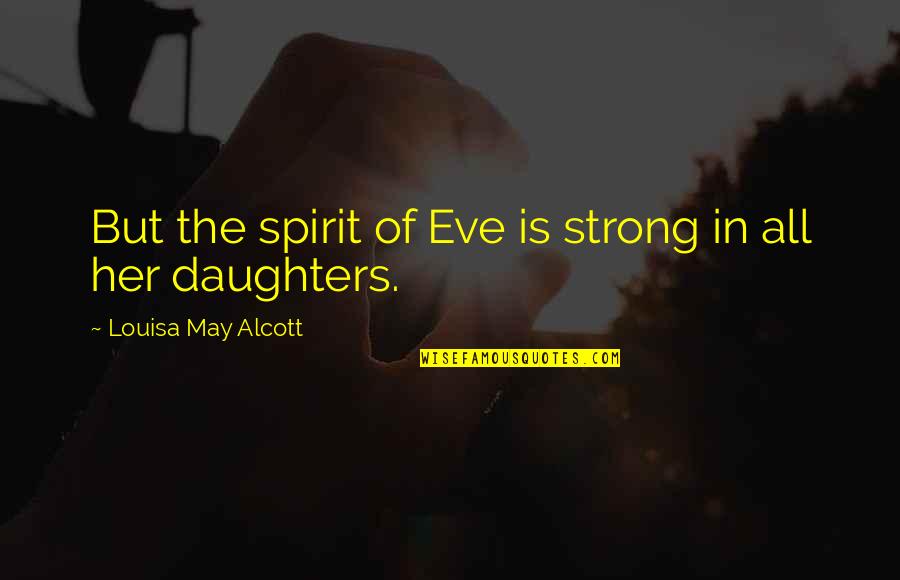 Being Born Good Quotes By Louisa May Alcott: But the spirit of Eve is strong in