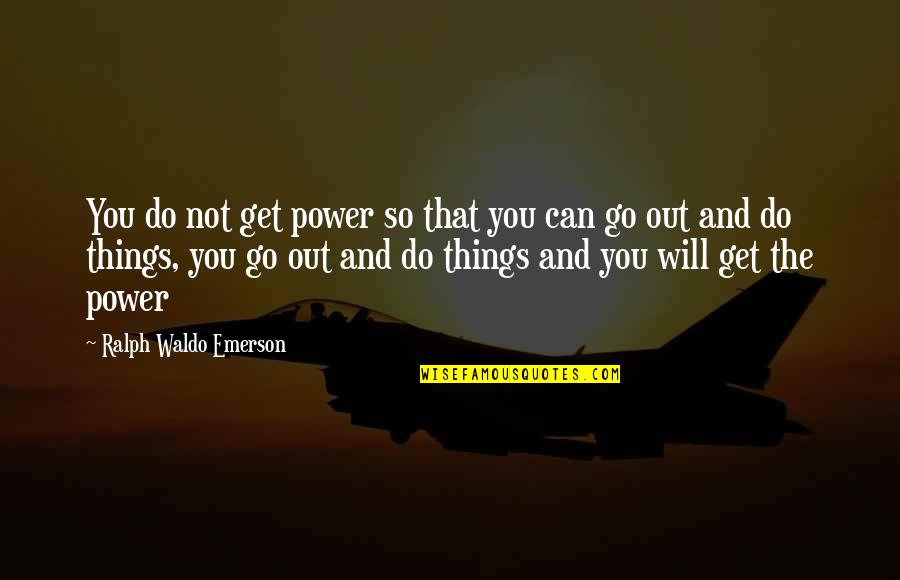 Being Born In July Quotes By Ralph Waldo Emerson: You do not get power so that you Being Born In July Quotes By Ralph Waldo Emerson: You do not get power so that you