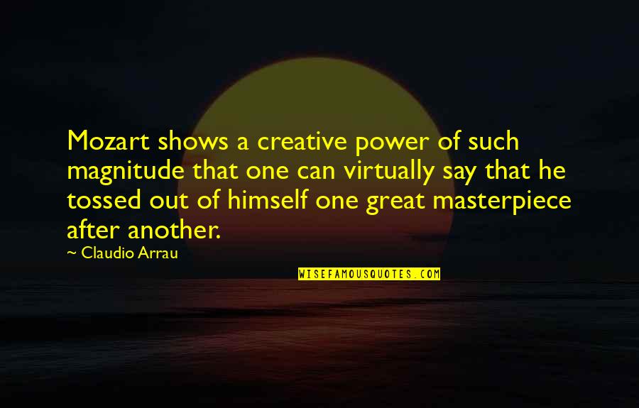 Being Born In March Quotes By Claudio Arrau: Mozart shows a creative power of such magnitude