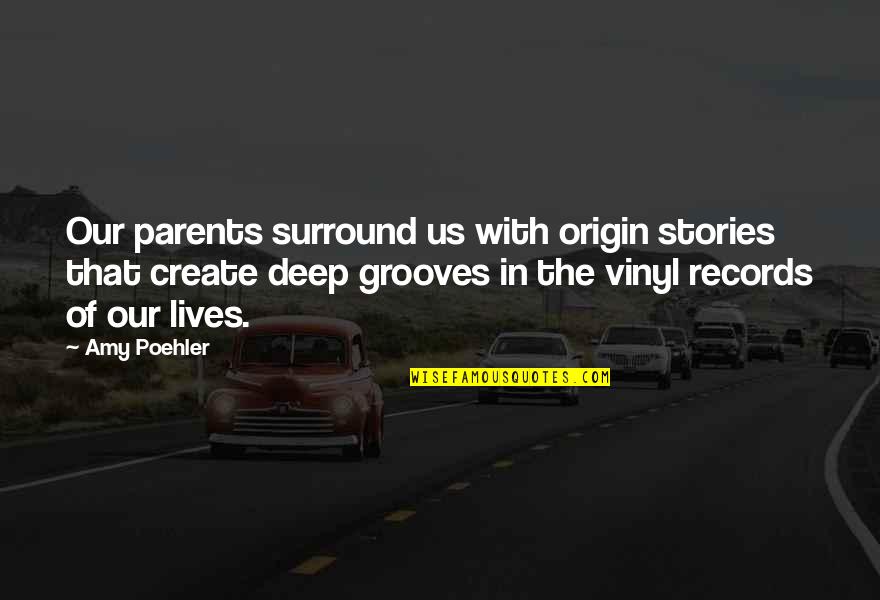 Being Born In May Quotes By Amy Poehler: Our parents surround us with origin stories that Being Born In May Quotes By Amy Poehler: Our parents surround us with origin stories that