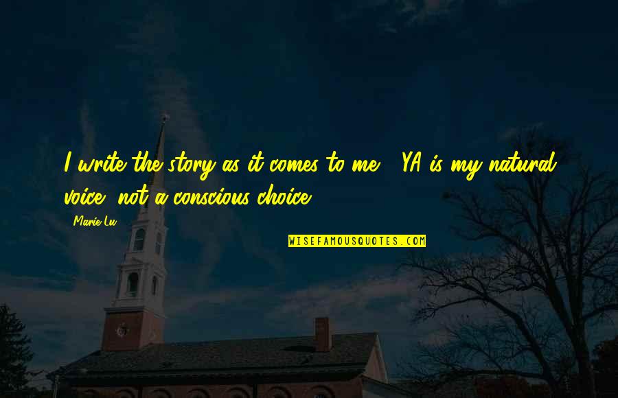 Being Born Into The World Quotes By Marie Lu: I write the story as it comes to