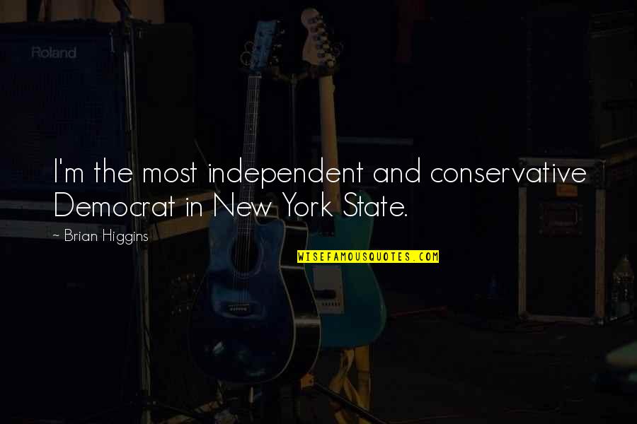 Being Born Poor Quotes By Brian Higgins: I'm the most independent and conservative Democrat in