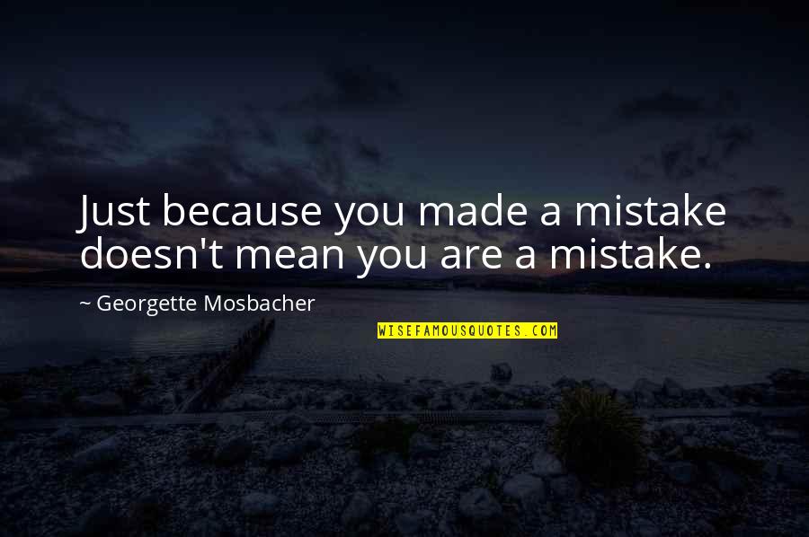 Being Born With Class Quotes By Georgette Mosbacher: Just because you made a mistake doesn't mean
