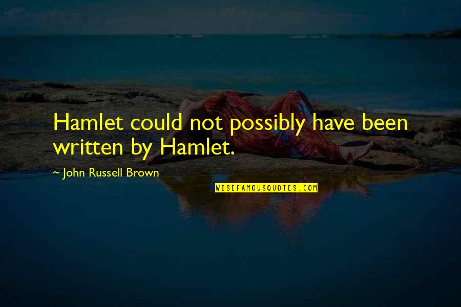 Being Born With Evil Quotes By John Russell Brown: Hamlet could not possibly have been written by